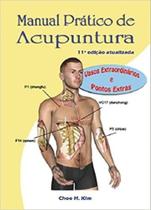 Manual Prático de Acupuntura - Vasos Extraordinários e Pontos Extras - 11ed - Choo Hyung Kim