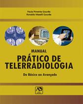 Manual Pratico de Telerradiologia: do Basico ao Avancado - AGUIA DOURADA Manual Pratico de Telerradiologia: do Basico ao Avancado - AGUIA DOURADA