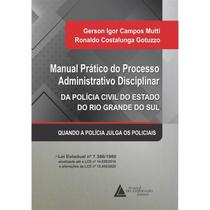 MANUAL PRáTICO DO PROCESSO ADMINISTRATIVO DISCIPLINAR DA POLíCIA CIVIL DO RIO GRANDE DO SUL - - LIVRARIA DO ADVOGADO