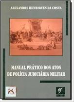 Manual Prático dos Atos de Polícia Judiciária Militar - SUPREMA CULTURA EDITORA