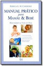 Manual Prático Para Mamãe e Bebê - Maternidade na Visão de Deus - A.D. Santos