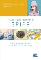 Manual Sobre A Gripe. História, Epidemiologia, Clínica, Diagnóstico e Terapêutica