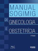 Manual SOGIMIG de Ginecologia e Obstetrícia - medbook
