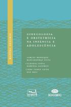 Manual SOGIMIG de Ginecologia e Obstetrícia na Infância e Adolescência - medbook