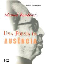 Manuel Bandeira: Uma poesia da ausência - Edusp