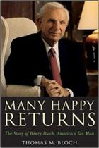 Many Happy Returns: The Story of Henry Bloch, America''s Tax Man - JOHN WILEY