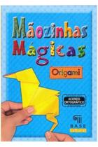 Mãozinhas Mágicas - Origami - Base Editora
