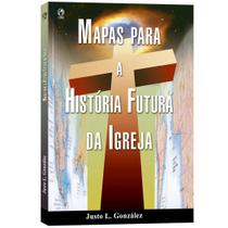 Mapas para a História Futura da Igreja, Justo L González