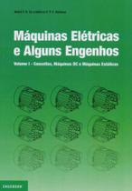 Máquinas Elétricas e Alguns Engenhos. Conceitos, Máquinas DC e Máquinas Estáticas Vol.1 Máquinas Elétricas e Alguns Engenhos. Conceitos, Máquinas DC e Máquinas Estáticas Vol.1