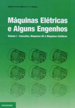 Máquinas Elétricas e Alguns Engenhos. Conceitos, Máquinas DC e Máquinas Estáticas Vol.1
