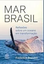 Mar Brasil: Reflexões Sobre um Oceano em Transformação Mar Brasil: Reflexões Sobre um Oceano em Transformação