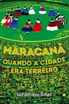 Maracanã Quando a Cidade Era Terreiro