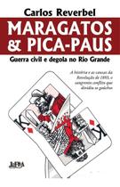 Maragatos e Pica-Paus - Guerra Civil e Degola no Rio Grande Sortido - LPM