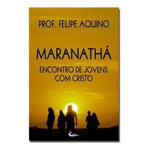 Maranathá - Encontro de Jovens com Cristo - Prof. Felipe Aquino