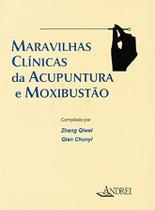 Maravilhas clínicas da acupuntura e moxabustão Qiwei /Chunyi - Andrei