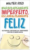 Maravilhosamente Imperfeito, Escandalosamente Feliz: Dez Premissas Libertad - L&pm