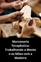 Marcenaria Terapêutica Trabalhando a Mente e as Mãos com a Madeira