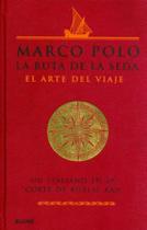 Marco Polo - La Ruta de La Seda El Arte Del Viaje - Un Italiano En La Corte de Kublai Kan - Blume Marco Polo - La Ruta de La Seda El Arte Del Viaje - Un Italiano En La Corte de Kublai Kan - Blume