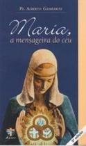 Maria, a mensageira do céu Maria, a mensageira do céu
