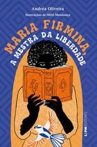 Maria Firmina, a Mestra da Liberdade Maria Firmina, a Mestra da Liberdade