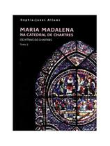 Maria madalena na catedral de chartres - tomo ii