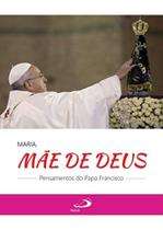 Maria, mae de deus - pensamentos do papa francisco - - PAULUS