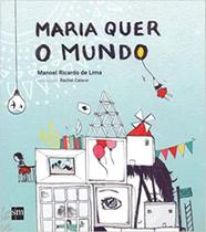 Maria Quer o Mundo, O - SM EDICOES Maria Quer o Mundo, O - SM EDICOES