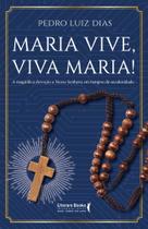 Maria Vive, Viva Maria! - A Magnífica Devoção A Nossa Senhora Em Tempos De Secularidade - SER MAIS