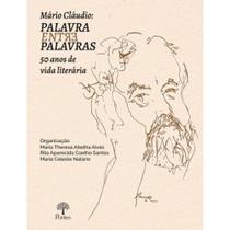 Mário Claudio: Palavra Entre Palavras 50 Anos De Vida Literaria Mário Claudio: Palavra Entre Palavras 50 Anos De Vida Literaria