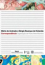 Mário de Andrade e Sérgio Buarque de Holanda: Correspondência - Coleção Correspondencias de Mario de Andrade