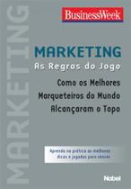 Marketing. As Regras do Jogo. Como os Melhores Marqueteiros do Mundo Alcançaram o Topo - Nobel Marketing. As Regras do Jogo. Como os Melhores Marqueteiros do Mundo Alcançaram o Topo - Nobel