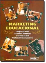 Marketing Educacional - Desperte Seus Talentos Pessoais e Torne-se Um Professor Inesquecível - WAK