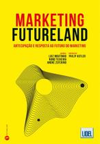 Marketing Futureland - Antecipação e Resposta ao Futuro do Marketing - Lidel Marketing Futureland - Antecipação e Resposta ao Futuro do Marketing - Lidel