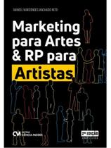 MARKETING PARA ARTES & RP PARA ARTISTAS - 2ª EDIÇÃO AMPLIADA MARKETING PARA ARTES & RP PARA ARTISTAS - 2ª EDIÇÃO AMPLIADA