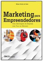 Marketing para empreendedores - uma abordagem da empresa com foco no mercado