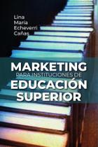 Marketing para instituciones de educación superior - SIGLO DEL HOMBRE EDITORES S.A.