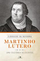 Martinho lutero - coletanea de escritos - serie classicos da reforma - VIDA NOVA