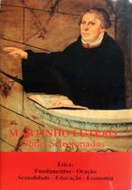 Martinho Lutero - Obras Selecionadas Vol.5 - Ética: Fundamentos - Oração - Sexualidade - Educação - Economia - Editora S