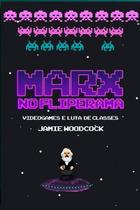 Marx no fliperama: videogames e luta de classes - AUTONOMIA LITERARIA
