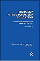 Marxism/Structuralism/Education Theoretical Developments In The Sociology Of Education