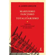 Marxismo, Fascismo e Totalitarismo (A. James Gregor) - Vide Editorial