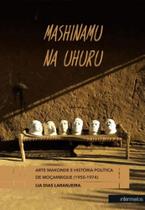 Mashinamu na uhuru - arte maconde e a historia politica de moçambique (1950-1974) - INTERMEIOS Mashinamu na uhuru - arte maconde e a historia politica de moçambique (1950-1974) - INTERMEIOS