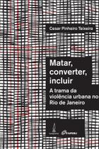 Matar, converter, incluir: a trama da violência urbana no Rio de Janeiro