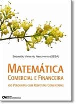 Matemática Comercial e Financeira: 100 Perguntas Com Respostas Comentadas