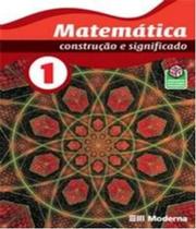 Matemática - Construção e Significado - Vol. 1 - 1º Ano - MODERNA