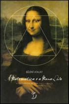 Matematica e a mona lisa, a - a confluencia da arte com a ciencia - MERCURYO Matematica e a mona lisa, a - a confluencia da arte com a ciencia - MERCURYO
