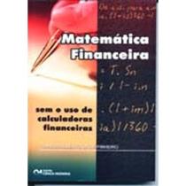 Matemática Financeira Sem o uso de calculadoras financeiras (2005) Matemática Financeira Sem o uso de calculadoras financeiras (2005)