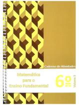 MATEMÁTICA PARA ENSINO FUNDAMENTAL - 6º ANO - CADERNO DE ATIVIDADES - VOL. 3