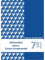 MATEMÁTICA PARA ENSINO FUNDAMENTAL - 7º ANO - CADERNO DE ATIVIDADES - VOL. 2 MATEMÁTICA PARA ENSINO FUNDAMENTAL - 7º ANO - CADERNO DE ATIVIDADES - VOL. 2