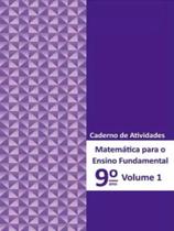 MATEMÁTICA PARA ENSINO FUNDAMENTAL - 9º ANO - CADERNO DE ATIVIDADES - VOL. 1 MATEMÁTICA PARA ENSINO FUNDAMENTAL - 9º ANO - CADERNO DE ATIVIDADES - VOL. 1